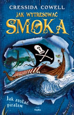 Jak wytresować smoka 2 Jak zostać piratem. Autor: Cressida Cowell. SmakLiter.pl Okładka książki Jak wytresować smoka 2 Jak zostać piratem