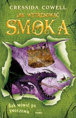 Jak wytresować smoka 3: Jak mówić po smoczemu. Autor: Cressida Cowell. SmakLiter.pl Okładka książki Jak wytresować smoka 3: Jak mówić po smoczemu