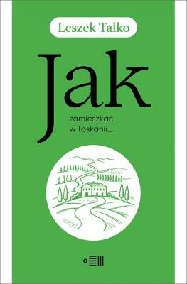 Okładka książki Jak zamieszkać w Toskanii?