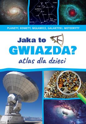 Jaka to gwiazda? Atlas dla dzieci. Autor: Rudź Przemysław. SmakLiter.pl Okładka książki Jaka to gwiazda? Atlas dla dzieci