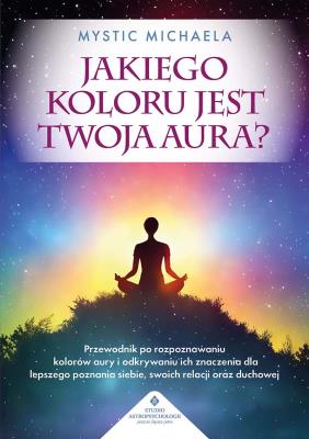 Jakiego koloru jest twoja aura?. Autor: Mystic Michaela. SmakLiter.pl Okładka książki Jakiego koloru jest twoja aura?