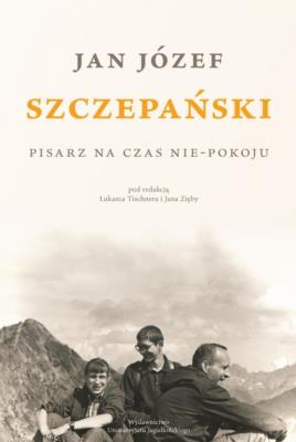 Okładka książki Jan Józef Szczepański. Pisarz na czas nie-pokoju