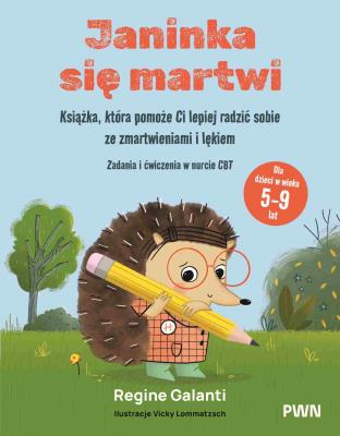 Okładka książki Janinka się martwi. Książka, która pomoże Ci lepiej radzić sobie ze zmartwieniami i lękiem. Zadania i ćwiczenia w nurcie CBT. Dla dzieci w wieku 5-9 lat