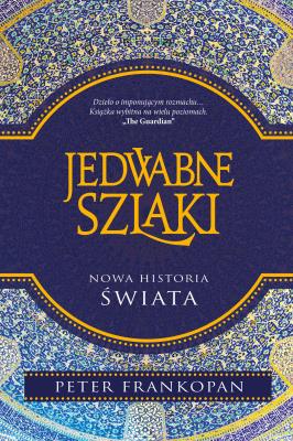 Jedwabne szlaki. Nowa historia świata wyd. 2025. Autor: Frankopan Peter. SmakLiter.pl Okładka książki Jedwabne szlaki. Nowa historia świata wyd. 2025