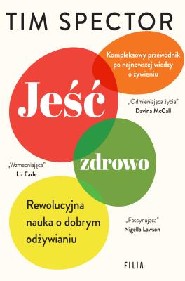 Jeść zdrowo. Rewolucyjna nauka o dobrym odżywianiu. Autor: Tim Spector. SmakLiter.pl Okładka książki Jeść zdrowo. Rewolucyjna nauka o dobrym odżywianiu