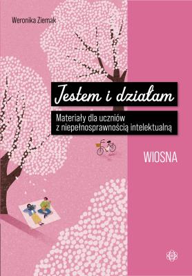 Okładka książki Jestem i działam Wiosna Materiały dla uczniów z niepełnosprawnością intelektualną