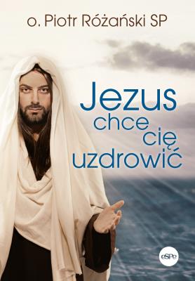 Okładka książki Jezus chce cię uzdrowić