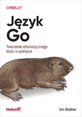 Język Go Tworzenie idiomatycznego kodu w praktyce. Autor: Bodner Jon. SmakLiter.pl Okładka książki Język Go Tworzenie idiomatycznego kodu w praktyce