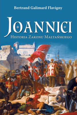 Okładka książki Joannici. Historia Zakonu Maltańskiego