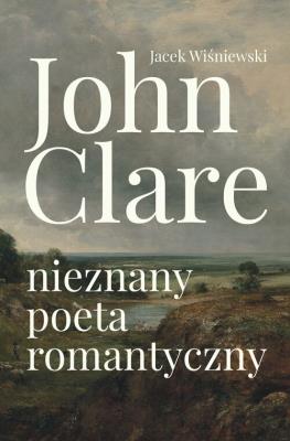 John Clare. Autor: Jacek Wiśniewski. SmakLiter.pl Okładka książki John Clare