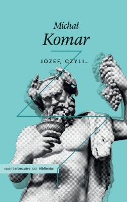 Józef, czyli.... Wydawca: Czuły Barbarzyńca Press. SmakLiter.pl Opakowanie Józef, czyli...