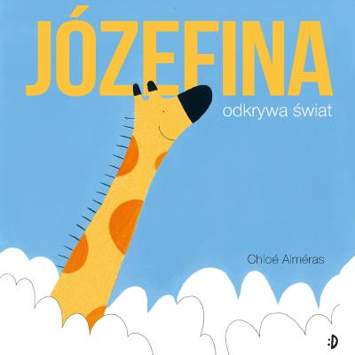 Józefina odkrywa świat. Autor: Almeras Chloe. SmakLiter.pl Okładka książki Józefina odkrywa świat