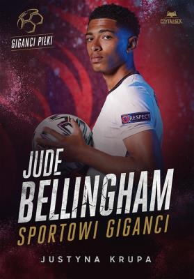 Jude Bellingham. Sportowi giganci. Autor: Justyna Krupa. SmakLiter.pl Okładka książki Jude Bellingham. Sportowi giganci