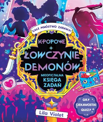 Okładka książki K-popowe łowczynie demonów. Nieoficjalna księga zadań