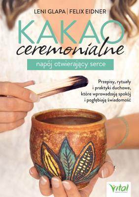 Okładka książki Kakao ceremonialne - napój otwierający serce