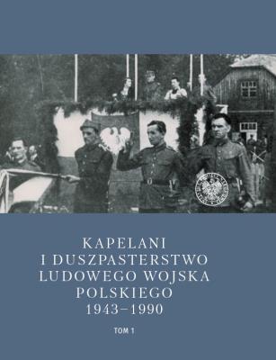 Okładka książki Kapelani i duszpasterstwo Ludowego Wojska..