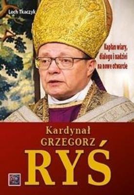 Okładka książki Kardynał Grzegorz Ryś. Kapłan wiary, dialogu i...