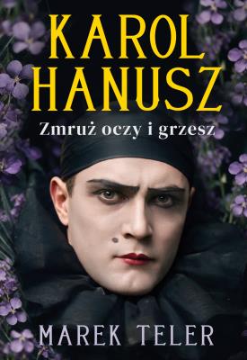 Okładka książki Karol Hanusz. Zmruż oczy i grzesz