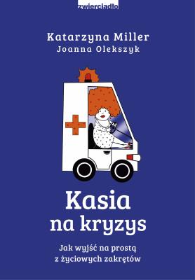 Kasia na kryzys. Autor: Joanna Olekszyk. SmakLiter.pl Okładka książki Kasia na kryzys