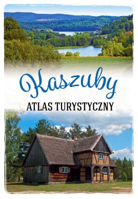 Kaszuby. Atlas turystyczny. Autor: Anna Matela-Lubańska. SmakLiter.pl Okładka książki Kaszuby. Atlas turystyczny