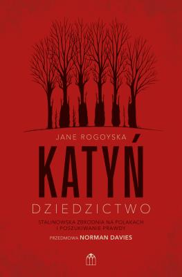 Okładka książki Katyń. Dziedzictwo. Stalinowska zbrodnia na Polakach i poszukiwanie zbrodni