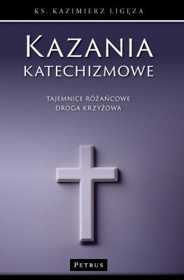 Kazania katechizmowe 4. Autor: Kazimierz Ligęza. SmakLiter.pl Okładka książki Kazania katechizmowe 4