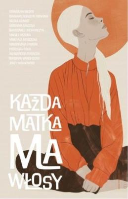 Każda matka ma włosy. Autor:   Praca zbiorowa. SmakLiter.pl Okładka książki Każda matka ma włosy