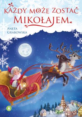 Każdy może zostać Mikołajem. Autor: Grabowska Aneta. SmakLiter.pl Okładka książki Każdy może zostać Mikołajem
