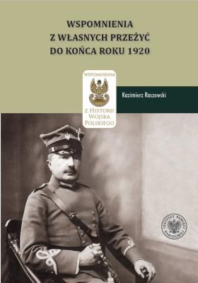 Kazimierz Raszewski, Wspomnienia z własnych przeżyć do końca roku 1920. Autor: Koreś Daniel, Ewa Dulna-Rak. SmakLiter.pl Okładka książki Kazimierz Raszewski, Wspomnienia z własnych przeżyć do końca roku 1920