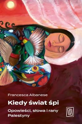 Okładka książki Kiedy świat śpi. Opowieści, słowa i rany Palestyny