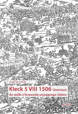 Kleck 5 VIII 1506. Uwertura do walki z forpocztą... Autor: Paweł Skworoda. SmakLiter.pl Okładka książki Kleck 5 VIII 1506. Uwertura do walki z forpocztą..