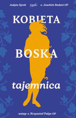 Kobieta. Boska tajemnica. Autor: Joachim Badeni, Judyta Syrek. SmakLiter.pl Okładka książki Kobieta. Boska tajemnica