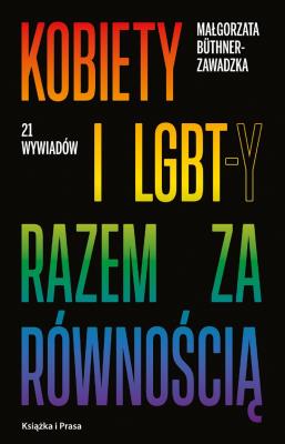 Kobiety i LGBT-y razem za równością / Książka i Prasa. Autor: Büthner-Zawadzka Małgorzata. SmakLiter.pl Okładka książki Kobiety i LGBT-y razem za równością / Książka i Prasa