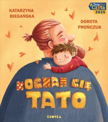 Kocham cię, tato!. Autor: Katarzyna Biegańska, Prończuk Dorota. SmakLiter.pl Okładka książki Kocham cię, tato!