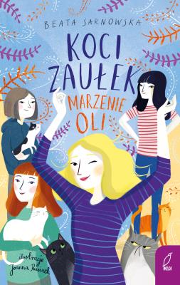 Koci Zaułek Tom 3 Marzenie Oli. Autor: Beata Sarnowska. SmakLiter.pl Okładka książki Koci Zaułek Tom 3 Marzenie Oli