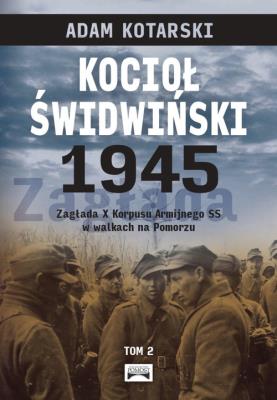Kocioł świdwiński 1945 tom 2. Autor: Kotarski Adam. SmakLiter.pl Okładka książki Kocioł świdwiński 1945 tom 2
