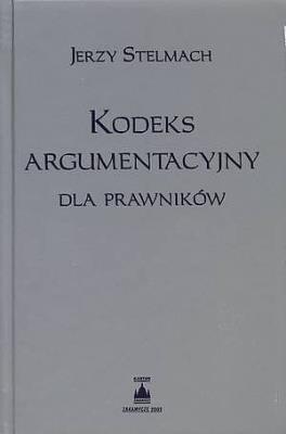 Kodeks argumentacyjny dla prawników. Autor: Stelmach Jerzy. SmakLiter.pl Okładka książki Kodeks argumentacyjny dla prawników