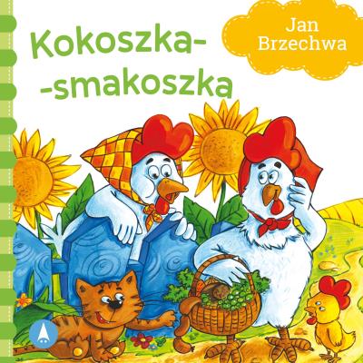 Kokoszka-smakoszka. Autor: Jan Brzechwa, Nowak Agata. SmakLiter.pl Okładka książki Kokoszka-smakoszka