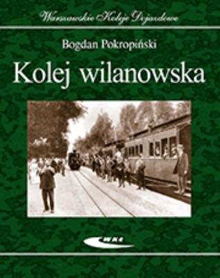 Okładka książki Kolej wilanowska Warszawskie Koleje dojazdowe