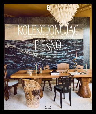 Okładka książki Kolekcjonując piękno. Portrety domów w których mieszka sztuka