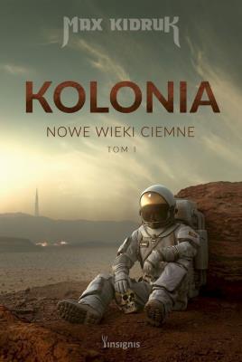 Kolonia. Nowe wieki ciemne. Tom 1. Autor: Max Kidruk. SmakLiter.pl Okładka książki Kolonia. Nowe wieki ciemne. Tom 1
