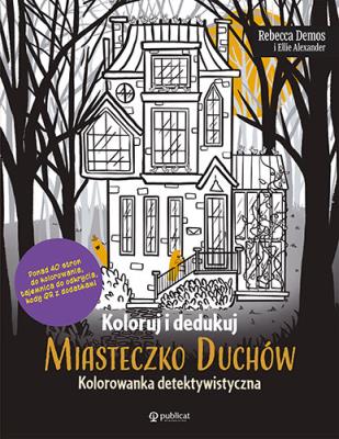 Okładka książki Koloruj i dedukuj. Miasteczko Duchów. Kolorowanka