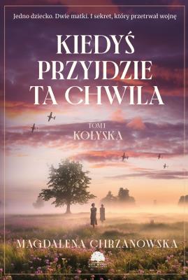 Okładka książki Kołyska. Kiedyś przyjdzie ta chwila. Tom 1