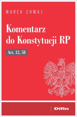 Komentarz do Konstytucji RP art. 12, 58. Autor: Chmaj Marek. SmakLiter.pl Okładka książki Komentarz do Konstytucji RP art. 12, 58