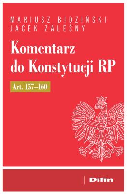 Komentarz do Konstytucji RP art. 157-160. Autor: Bidziński Mariusz, Zaleśny Jacek. SmakLiter.pl Okładka książki Komentarz do Konstytucji RP art. 157-160