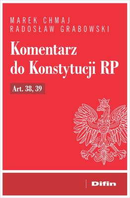 Komentarz do Konstytucji RP art. 38, 39. Autor: Chmaj Marek, Grabowski Radosław. SmakLiter.pl Okładka książki Komentarz do Konstytucji RP art. 38, 39