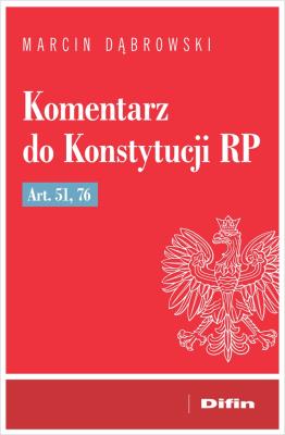 Komentarz do Konstytucji RP art. 51, 76. Autor: Dąbrowski Marcin. SmakLiter.pl Okładka książki Komentarz do Konstytucji RP art. 51, 76