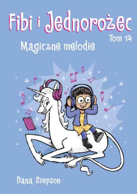 Komiksy są super! Fibi i Jednorożec. Magiczne melodie. Tom 14. Autor: Dana Simpson. SmakLiter.pl Okładka książki Komiksy są super! Fibi i Jednorożec. Magiczne melodie. Tom 14