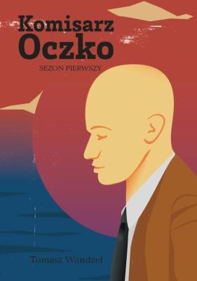 Komisarz Oczko T.1. Autor: Wandzel Tomasz. SmakLiter.pl Okładka książki Komisarz Oczko T.1