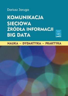 Okładka książki Komunikacja sieciowa. Źródła informacji. Big Data